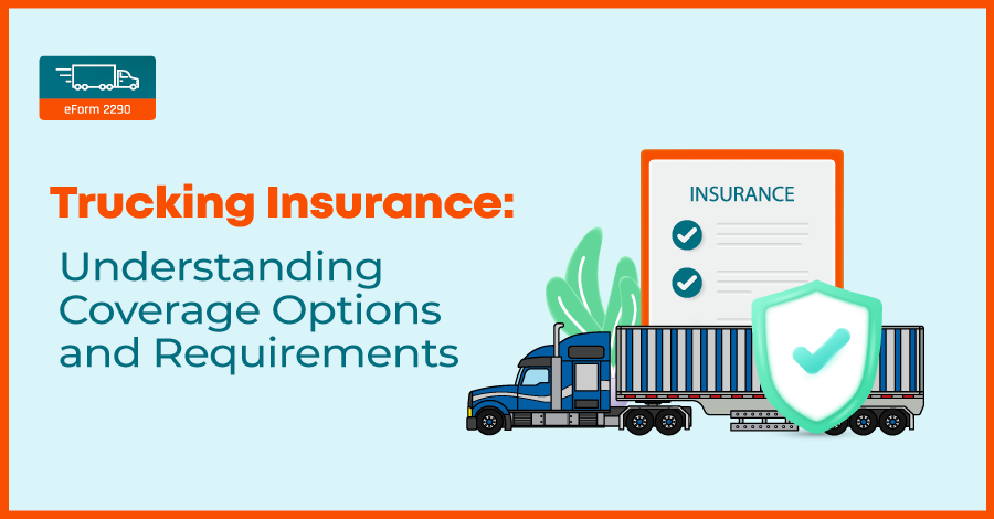 Trucking Insurance: Understanding Coverage Options and Requirements