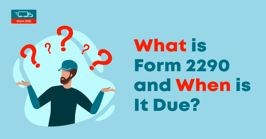 What is Form 2290 and When is It Due?